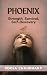 PHOENIX — Strength, Survival, Self- Discovery by Pooja Chaudhary PHOENIX — Strength, Survival, Self- Discovery by Pooja Chaudhary