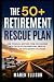 The 50+ Retirement Rescue Plan by Maren Ellison
