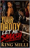 YOUR DADDY LET ME...