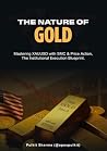 The Nature of Gold: Mastering XAUUSD with SMC & Price Action: The Institutional Execution Blueprint. The Nature of Gold: Mastering XAUUSD with SMC & Price Action: The Institutional Execution Blueprint.
