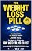 THE WEIGHT LOSS PILL: The H...