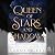 Queen of Stars and Shadows:...