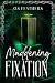 Maddening Fixation