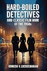 HARD-BOILED DETECTIVES AND CLASSIC FILM NOIR OF THE 1950s: THE AGE OF SHADOWS AND LIGHT Book cover for HARD-BOILED DETECTIVES AND CLASSIC FILM NOIR OF THE 1950s: THE AGE OF SHADOWS AND LIGHT