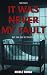 It Was Never My Fault