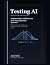 Testing AI: Engineering Con...
