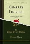 Charles Dickens, Vol. 2 of 2: The Man and His Work (Classic Reprint)