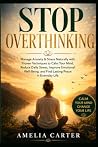 Stop Overthinking: Manage Anxiety & Stress Naturally with Proven Techniques to Calm Your Mind, Reduce Daily Stress, Improve Emotional Well-Being, and Find Lasting Peace in Everyday Life