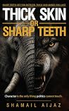 Thick Skin or Sharp Teeth: Character is the only thing politics cannot touch
