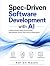 Spec-Driven Software Development with AI: Build Production-Ready Software with Requirements, Specs, Tests, and AI Coding Agents (The OpenAI Codex Engineering Series)