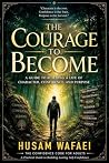 The Courage to Become: A Guide to Building a Life of Character, Confidence, and Purpose