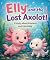 Elly and the Lost Axolotl by Elly Sage