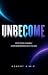 UNBECOME: Stop Fixing Yours...