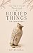 Buried Things by Satyen Rohit
