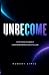 UNBECOME: Stop Fixing Yours...