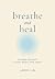 Breathe and Heal: The Scien...