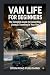 Van Life for Beginners: The...