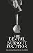 The Dental Burnout Solution...