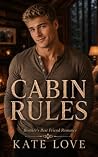 Cabin Rules: A Spicy Brother’s Best Friend Forced Proximity Romance (Rule Breakers) Cabin Rules: A Spicy Brother’s Best Friend Forced Proximity Romance (Rule Breakers)