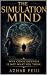 The Simulation Mind: Why Consciousness Is Not What You Think