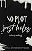No Plot, Just Holes