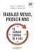 Trabajar menos, producir má...