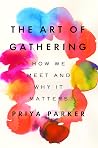 The Art of Gathering by Priya Parker The Art of Gathering by Priya Parker