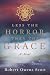 Less the Horror than the Grace