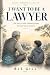 I Want to Be a Lawyer: The ...