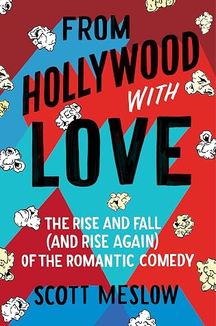 From Hollywood with Love: The Rise and Fall (and Rise Again) of the Romantic Comedy