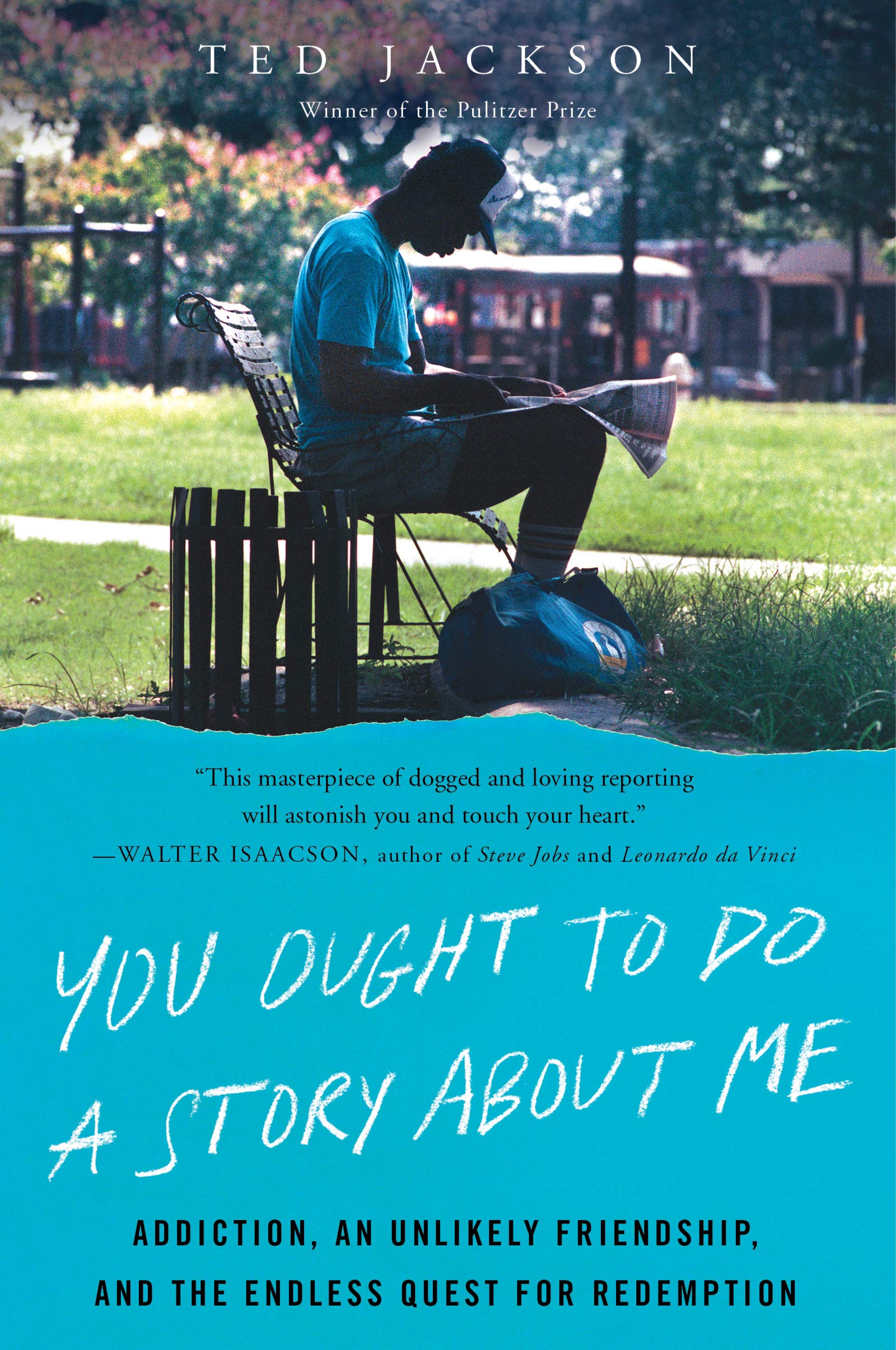 You Ought to Do a Story About Me: Addiction, an Unlikely Friendship, and the Endless Quest for Redemption ―A Tale of Redemption and Homelessness in New Orleans