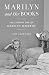 Marilyn and Her Books: The Literary Life of Marilyn Monroe