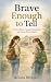 Brave Enough to Tell by Melissa Bridges Brave Enough to Tell by Melissa Bridges