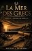 La Mer des Grecs: La Saga d...