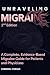 Unraveling Migraine: A Complete, Evidence-Based Migraine Guide for Patients and Physicians (2nd Edition)