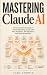 Mastering Claude AI: The Co...