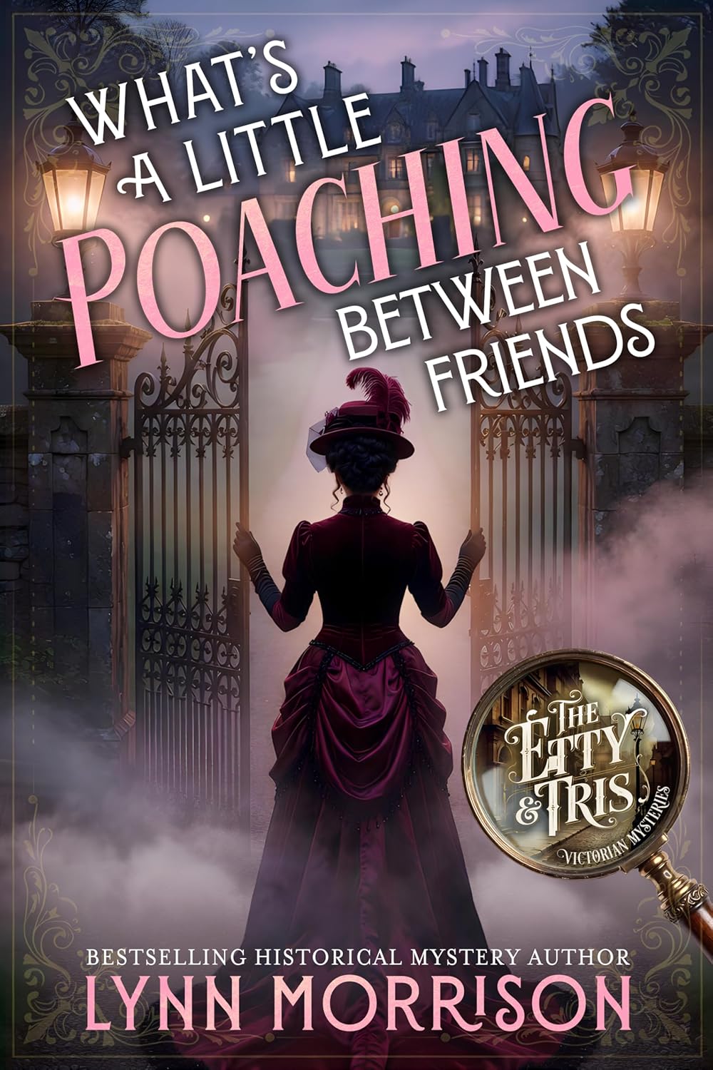 What's a Little Poaching Between Friends: A Victorian Country House Mystery (The Etty and Tris Victorian Mysteries Book 3)