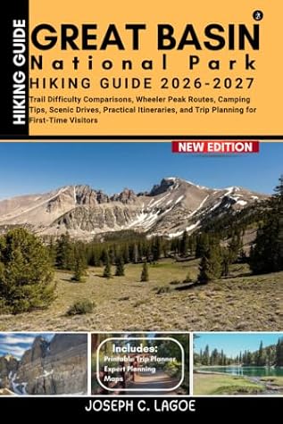 Great Basin National Park Hiking Guide 2026–2027: Trail Difficulty Comparisons, Wheeler Peak Routes, Camping Tips, Scenic Drives, Practical Itineraries, and Trip Planning for First-Time Visitors