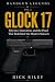 Glock 17: Polymer, Innovation, and the Pistol That Redefined the Modern Sidearm (Handgun Legends)