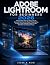 ADOBE LIGHTROOM FOR BEGINNE...
