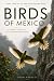 BIRDS OF MEXICO: A Natural ...