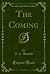 The Coming (Classic Reprint)