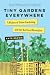 Tiny Gardens Everywhere by Kate Brown
