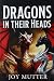 DRAGONS IN THEIR HEADS by Joy Mutter DRAGONS IN THEIR HEADS by Joy Mutter