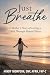 Just Breathe: A Mother’s St...