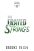The Frayed Strings: An Angsty Rockstar, Billionaire Love Triangle Romance (The Kings Of Mayhem Book 5)