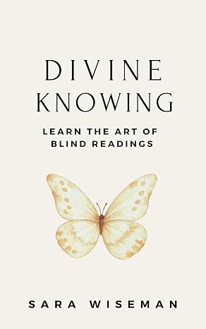 Divine Knowing: Learn the Art of Blind Readings (Psychic Self-Study Book 4)