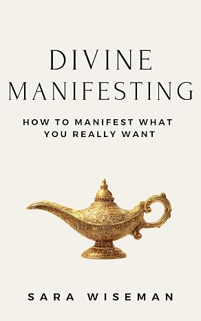 Divine Manifesting: How to Manifest What You Really Want (Psychic Self-Study Book 5)