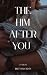 The Him After You
