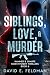 Siblings, Love, & Murder: H...